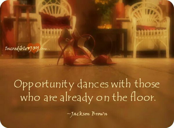 Opportunity Graduation Quote. As the quote suggests, opportunity dances with those who are already on the dance floor. So graduate make preparations to catch your golden opportunities in life.