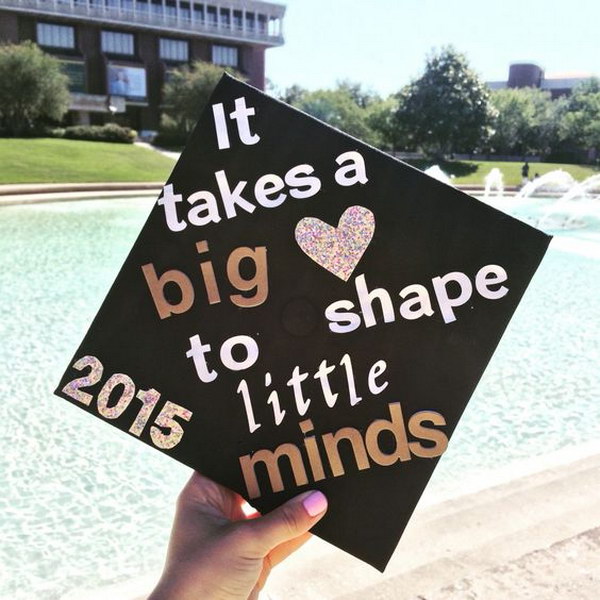 It Takes A Big Heart To Shape Little Minds Graduation Cap. 